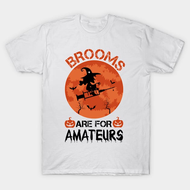 Brooms Are for Amateurs Nurse Witch Riding Syringe / Nursing Halloween Party / Funny Halloween Nurse / Scary Nurse Halloween / Halloween Gift Ideas T-Shirt by First look